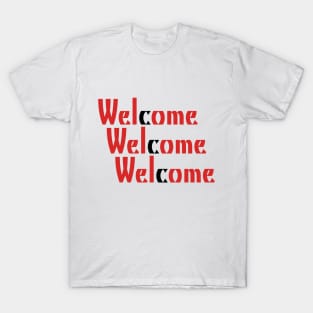 Welcome Welcome Welcome! T-Shirt
